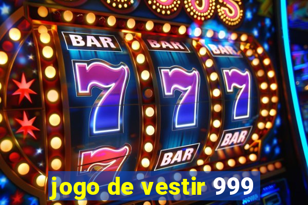 jogo de vestir 999